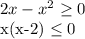 2x-x^2 \geq 0&#10;&#10;x(x-2) \leq 0&#10;