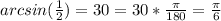 arcsin( \frac{1}{2})=30=30* \frac{ \pi}{180}= \frac{ \pi}{6}