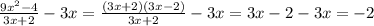 \frac{9 x^{2}-4 }{3x+2}-3x= \frac{(3x+2)(3x-2)}{3x+2}-3x=3x-2-3x= - 2