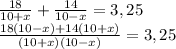 \frac{18}{10+x}+ \frac{14}{10-x} =3,25 \\ \frac{18(10-x)+14 (10+x)}{(10+x)(10-x)} =3,25