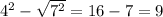 4 {}^{2} - \sqrt{7 {}^{2} } = 16 - 7 = 9