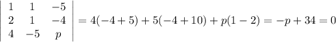 \left|\begin{array}{ccc}1&1&-5\\2&1&-4\\4&-5&p\end{array}\right| = 4(-4+5)+5(-4+10)+p(1-2) = -p+34=0