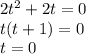 2 t^{2} + 2t = 0 \\ t(t + 1) = 0 \\ t = 0