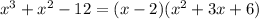 x^3+x^2-12=(x-2)(x^2+3x+6)