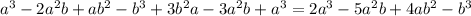 a^3-2a^2b+ab^2- b^3+3b^2a-3a^2b+a^3=2a^3-5a^2b+4ab^2-b^3