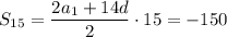 S_{15}= \dfrac{2a_1+14d}{2}\cdot15=-150