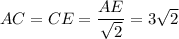 AC=CE=\dfrac{AE}{\sqrt{2}}=3\sqrt{2}