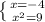 \left \{ {{x=-4} \atop { x^{2}=9}} \right.