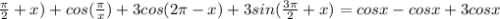 \frac{ \pi }{2} +x)+cos( \frac{ \pi }{x})+3cos(2 \pi -x)+3sin( \frac{3 \pi }{2} +x)=cosx-cosx+3cosx