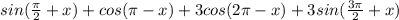 sin( \frac{ \pi }{2} +x)+cos( \pi -x)+3cos(2 \pi -x)+3sin( \frac{3 \pi }{2}+x)