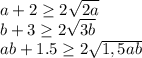 a+2 \geq 2 \sqrt{2a} \\ b+3 \geq 2 \sqrt{3b} \\ ab+1.5 \geq 2 \sqrt{1,5ab}