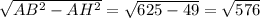 \sqrt{ AB^{2} - AH^{2}} = \sqrt{ 625-49}} = \sqrt{576}