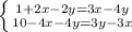 \left \{ {{1+2x-2y=3x-4y} \atop {10-4x-4y=3y-3x}} \right.