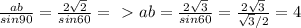 \frac{ab}{sin90}= \frac{2 \sqrt{2} }{sin60} =\ \textgreater \ ab= \frac{2 \sqrt{3} }{sin60}= \frac{2 \sqrt{3} }{ \sqrt{3}/2 } =4