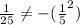 \frac{1}{25} \neq -( \frac{1}{5}^2)