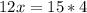 12x = 15*4