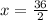 x = \frac{36}{2}