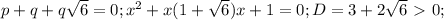 p+q+q\sqrt{6}=0; x^2+x(1+\sqrt{6})x+1=0; D=3+2\sqrt{6}\ \textgreater \ 0;