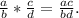 \frac{a}{b}* \frac{c}{d}= \frac{ac}{bd}.