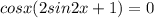 cosx(2sin2x+1)=0