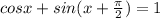 cosx+sin(x+ \frac{ \pi }{2})=1