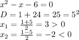 x^2-x-6=0&#10;\\D=1+24=25=5^2&#10;\\x_1= \frac{1+5}{2}=3\ \textgreater \ 0&#10;\\x_2= \frac{1-5}{2}=-2\ \textless \ 0