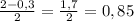 \frac{2-0,3}{2}= \frac{1,7}{2}=0,85