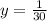 y= \frac{1}{30}