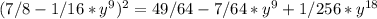 (7/8-1/16*y^9)^2=49/64-7/64*y^9+1/256*y^{18}