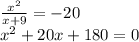 \frac{x^2}{x+9}=-20 \\ x^2+20x+180=0