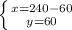 \left \{ {{x=240-60} \atop {y=60}} \right.