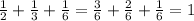 \frac{1}{2} + \frac{1}{3} + \frac{1}{6} = \frac{3}{6} + \frac{2}{6} + \frac{1}{6} =1