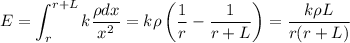 \displaystyle&#10;E = \int\limit_{r}^{r+L}k\frac{\rho dx}{x^2} = k\rho\left(\frac{1}{r}-\frac{1}{r+L}\right) = \frac{k \rho L}{r(r+L)}