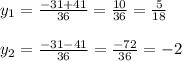 y_1 = \frac{-31+41}{36} = \frac{10}{36} = \frac{5}{18} \\ \\ &#10;y_2 = \frac{-31-41}{36}= \frac{-72}{36} =-2