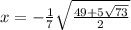 x=-\frac{1}{7}\sqrt{\frac{49+5\sqrt{73}}{2}}