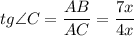 tg \angle C= \dfrac{AB}{AC}= \dfrac{7x}{4x}