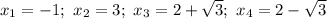 x_1=-1;\ x_2=3;\ x_3=2+\sqrt{3};\ x_4=2-\sqrt{3}