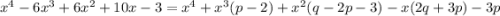 x^4-6x^3+6x^2+10x-3=x^4+x^3(p-2)+x^2(q-2p-3)-x(2q+3p)-3p