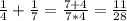 \frac{1}{4} + \frac{1}{7} = \frac{7+4}{7*4} = \frac{11}{28}