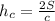 h_c= \frac{2S}{c}