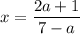 x= \dfrac{2a+1}{7-a}