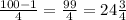 \frac{100-1}{4} = \frac{99}{4} =24 \frac{3}{4}