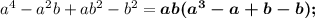 a^4-a^2b+ab^2-b^2=\boldsymbol{ab(a^3-a+b-b);}