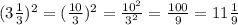 (3\frac{1}{3} )^2=( \frac{10}{3} )^2= \frac{10^2}{3^2} = \frac{100}{9} =11 \frac{1}{9}