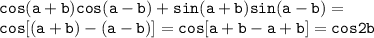 \mathtt{cos(a+b)cos(a-b)+sin(a+b)sin(a-b)=}\\\mathtt{cos[(a+b)-(a-b)]=cos[a+b-a+b]=cos2b}