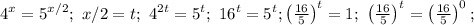 4^x=5^{x/2};\ x/2=t;\ 4^{2t}=5^{t};\ 16^t=5^t; \left(\frac{16}{5}\right)^t=1;\&#10;\left(\frac{16}{5}\right)^t=\left(\frac{16}{5}\right)^0;&#10;