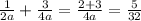 \frac{1}{2a} + \frac{3}{4a}= \frac{2+3}{4a}= \frac{5}{32}