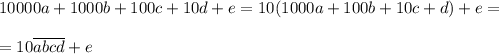 10000a+1000b+100c+10d+e=10(1000a+100b+10c+d)+e = \\ \\ =10\overline{abcd}+e