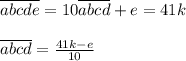 \overline{abcde}=10\overline{abcd}+e=41k \\ \\ \overline{abcd}= \frac{41k-e}{10}