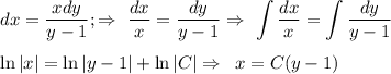 \displaystyle dx= \frac{xdy}{y-1} ;\Rightarrow\,\, \frac{dx}{x} = \frac{dy}{y-1} \Rightarrow\,\, \int\limits \frac{dx}{x} = \int\limits \frac{dy}{y-1} \\ \\ \ln |x|=\ln|y-1|+\ln |C|\Rightarrow\,\,\, x=C(y-1)